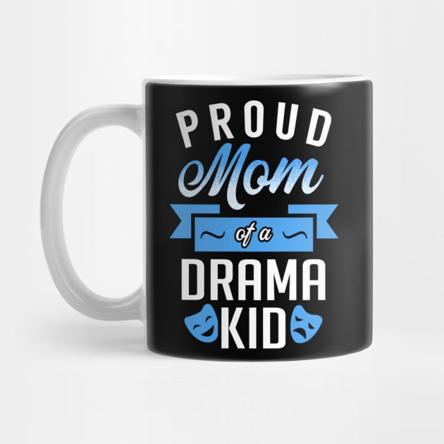 Proud Mom of a Drama Kid by KsuAnn